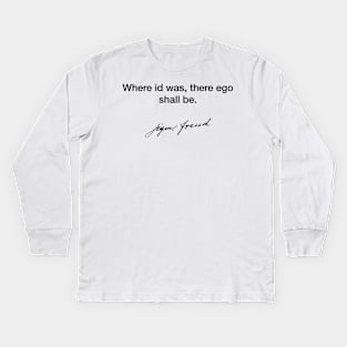 Where id was, there go shall be - Sigmund Freud Kids Long Sleeve T-Shirt